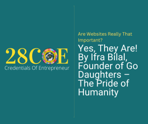 Are Websites Really That Important? Yes, They Are! By Ifra Bilal, Founder of Go Daughters – The Pride of Humanity