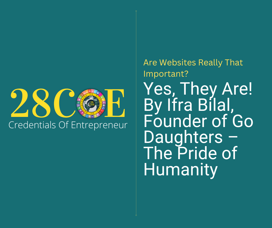 Are Websites Really That Important? Yes, They Are! By Ifra Bilal, Founder of Go Daughters – The Pride of Humanity