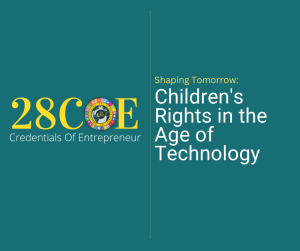 Shaping Tomorrow: Children's Rights in the Age of Technology By Dr. Bilal Ahmad Bhat, Founder & CEO of 28 Credentials of Entrepreneur, BAB Group of Companies