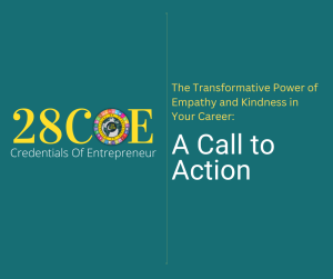The Transformative Power of Empathy and Kindness in Your Career: A Call to Action