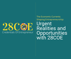 The Economic Currents Shaping Entrepreneurship: Urgent Realities and Opportunities with 28COE