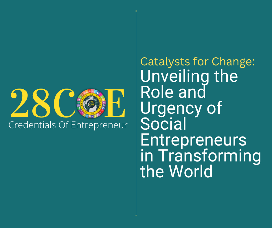 Catalysts for Change: Unveiling the Role and Urgency of Social Entrepreneurs in Transforming the World