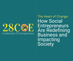 The Heart of Change: How Social Entrepreneurs Are Redefining Business and Impacting Society