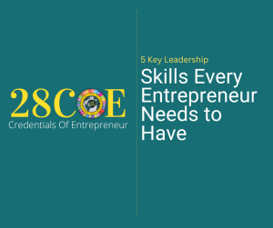 5 Key Leadership Skills Every Entrepreneur Needs to Have